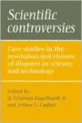 Scientific Controversies: Case Studies in the Resolution and Closure of Disputes in Science and Technology