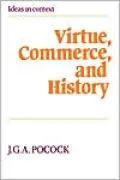 Virtue, Commerce, and History: Essays on Political Thought and History, Chiefly in the Eighteenth Century