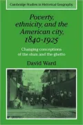 Poverty, Ethnicity and the American City, 1840-1925: Changing Conceptions of the Slum and the Ghetto