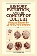 History, Evolution and the Concept of Culture: Selected Papers by Alexander Lesser