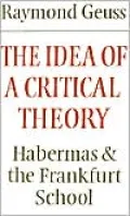 The Idea of a Critical Theory: Habermas and the Frankfurt School