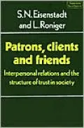 Patrons, Clients and Friends: Interpersonal Relations and the Structure of Trust in Society