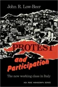 Protest and Participation : The New Working Class in Italy