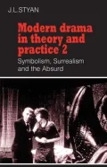 Modern Drama in Theory and Practice: Symbolism, Surrealism and the Absurd, Vol. 2