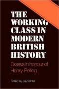 Working Class Modern British History: Essays in Honour of Henry Pelling