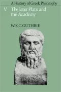 A History of Greek Philosophy: The Later Plato and the Academy, Vol. 5