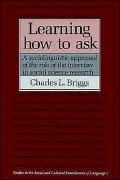 Learning How to Ask: A Sociolinguistic Appraisal of the Role of the Interview in Social Science Research, Vol. 1