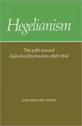 Hegelianism : The Path Toward Dialectical Humanism, 1805-1841