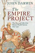 The Empire Project: The Rise and Fall of the British World-System, 1830-1970