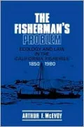 The Fisherman's Problem: Ecology and Law in the California Fisheries, 1850-1980