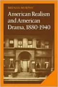 American Realism and American Drama, 1880-1940