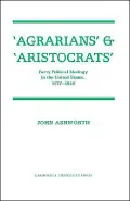 'Agrarians' and 'Aristocrats': Party Political Ideology in the United States, 1837-1846
