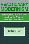 Reactionary Modernism : Technology, Culture, and Politics in Weimar and the Third Reich