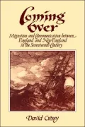 Coming Over: Migration and Communication Between England and New England in the Seventeenth Centry
