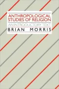 Anthropological Studies of Religion: An Introductory Text