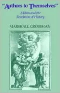 Authors to Themselves: Milton and the Revelation of History