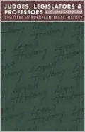 Judges, Legislators and Professors: Chapters in European Legal History