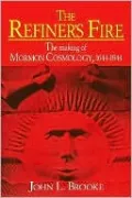 Refiner's Fire: The Making of Mormon Cosmology, 1644-1844