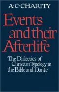 Events and Their Afterlife: The Dialectics of Christian Typology in the Bible and Dante