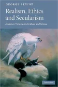 Realism, Ethics and Secularism: Essays on Victorian Literature and Science