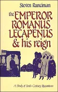 The Emperor Romanus Lecapenus and his Reign: A Study of Tenth-Century Byzantium