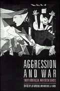 Aggression and War: Their Biological and Social Bases