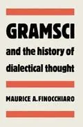 Gramsci and the History of Dialectical Thought - Maurice A. Finocchiaro - Hardcover