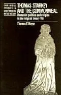 Thomas Starkey and the Commonwealth: Humanist Politics and Religion in the Reign of Henry VI...