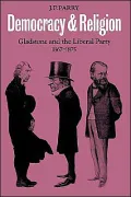 Democracy and Religion Gladstone and the Liberal Party, 1867-1875