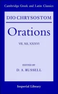Dio Chrysostom Orations: 7, 12 and 36