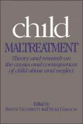 Child Maltreatment: Theory and Research on the Causes and Consequences of Child Abuse and Neglect