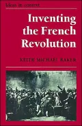 Inventing the French Revolution: Essays on French Political Culture in the Eighteenth Century