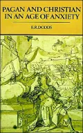 Pagan and Christian in an Age of Anxiety: Some Aspects of Religious Experience from Marcus Aurelius to Constantine