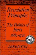 Revolution Principles: The Politics of Party 1689-1720