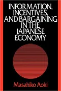 Information, incentives, and bargaining in the Japanese economy