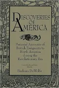 Discoveries of America: Personal Accounts of British Emigrants to North America during the Revolutionary Era