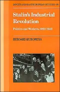 Stalin's Industrial Revolution: Politics and Workers, 1928-1931