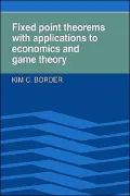 Fixed Point Theorems with Applications to Economics and Game Theory