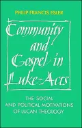 Community and Gospel in Luke-Acts: The Social and Political Motivations of Lucan Theology