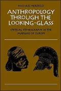 Anthropology Through the Looking-Glass: Critical Ethnography in the Margins of Europe