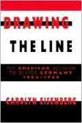 Drawing the Line: The American Decision to Divide Germany, 1944-1949