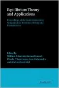 Equilibrium Theory and Applications: Proceedings of the Sixth International Symposium in Economic Theory and Econometrics (International Symposia in Economic Theory and Econometrics Series)