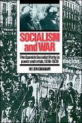 Socialism and War: The Spanish Socialist Party in Power and Crisis, 1936-1939