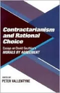 Contractarianism and Rational Choice: Essays on David Gauthier's Morals by Agreement