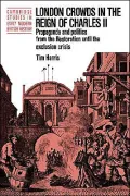 London Crowds in the Reign of Charles II: Propaganda and Politics from the Restoration until the Exclusion Crisis