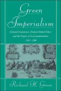 Green Imperialism: Colonial Expansion, Tropical Island Edens and the Origins of Environmentalism, 1600-1860