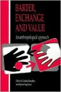 Barter, Exchange and Value: An Anthropological Approach