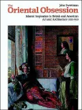 Oriental Obsession Islamic Inspiration in British and American Art and Architecture, 1500-1920
