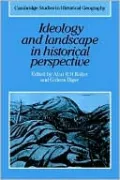 Ideology and Landscape in Historical Perspective: Essays on the Meanings of some Places in the Past