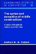 The Syntax and Semantics of Middle Constructions: A Study with Special Reference to German (...